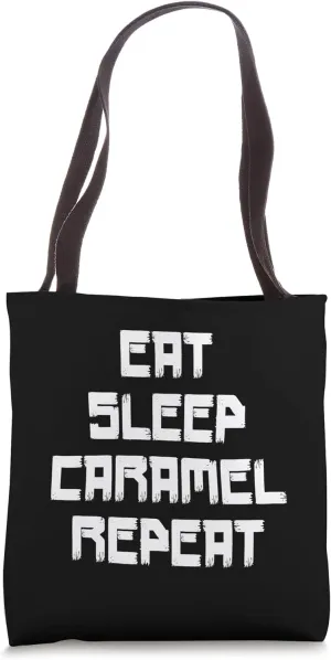 Funny Eat Sleep Caramel Repeat Desert Lover Caramel Tote Bag