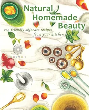 Natural Homemade Beauty: eco-friendly skincare recipes from your kitchen Paperback  June 29, 2018